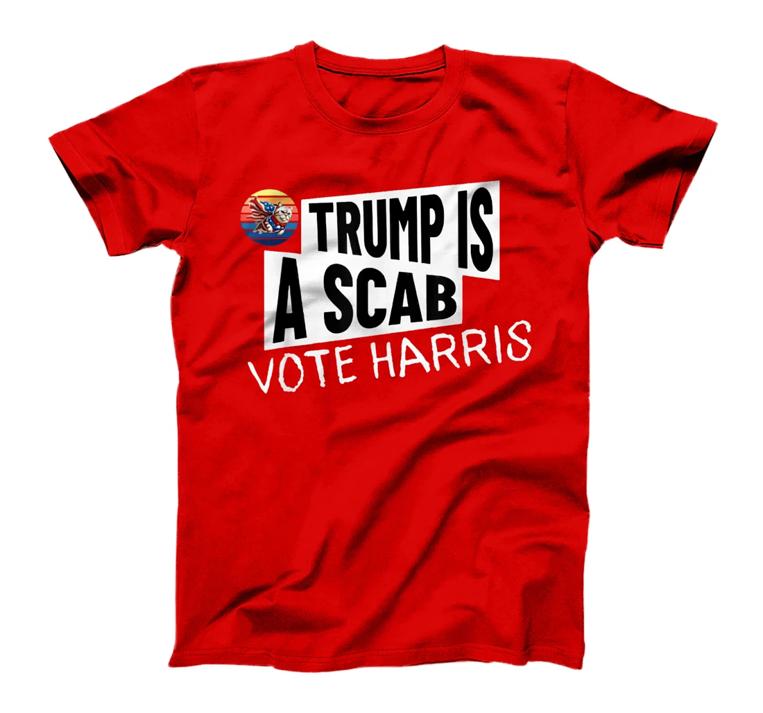 Trump is a Scab Vote Harris Shirt T-Shirt