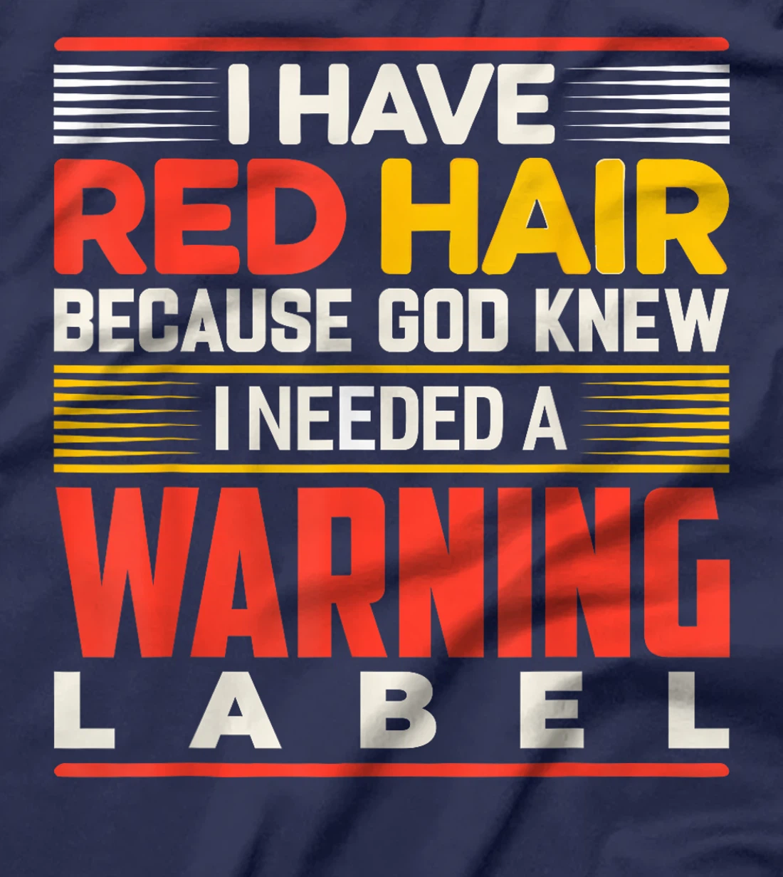 I Have Red Hair Because God Knew I Needed A Warning Label T-Shirt