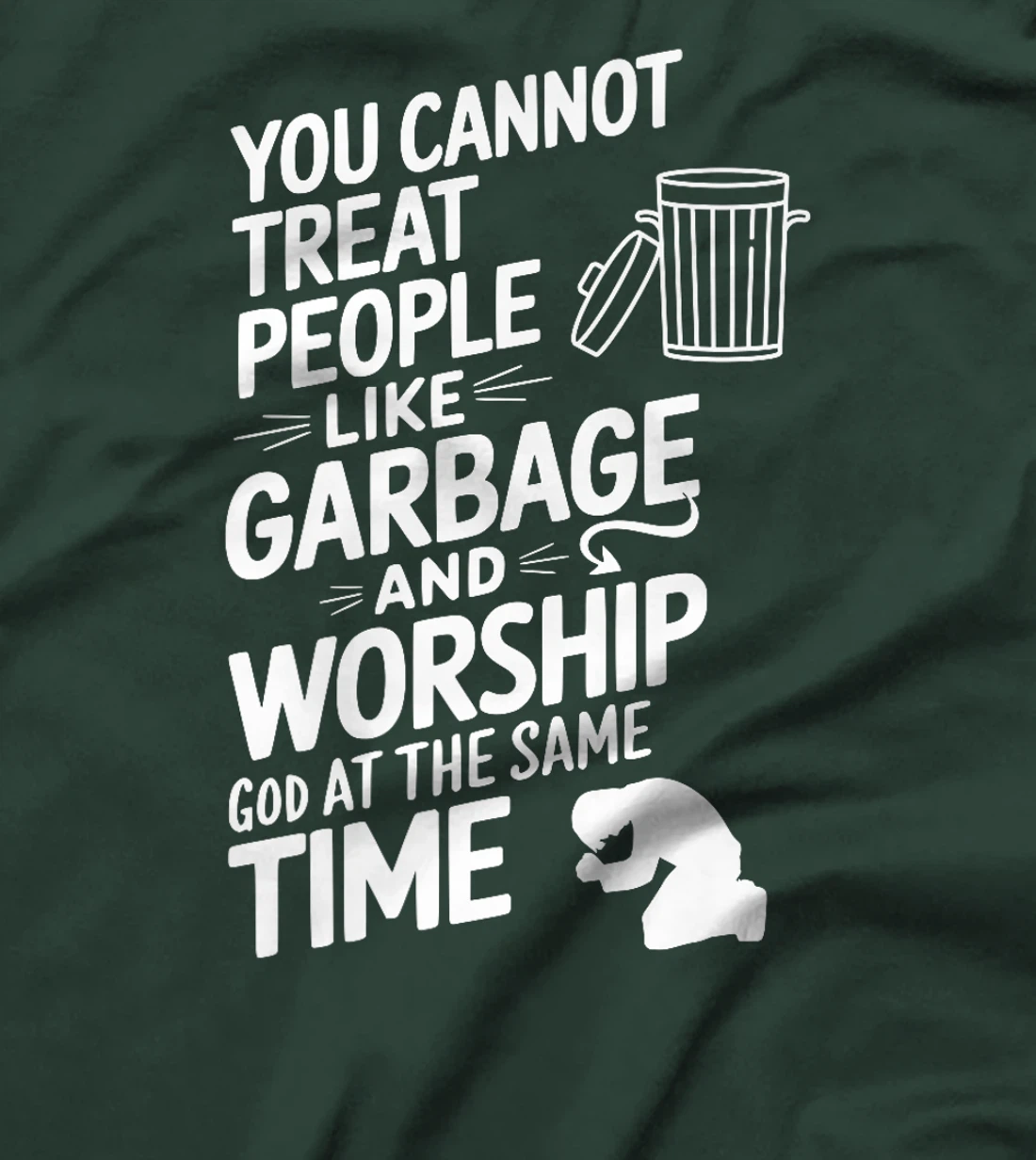 You Cannot Treat People Like Garbage and Worship God Premium T-Shirt