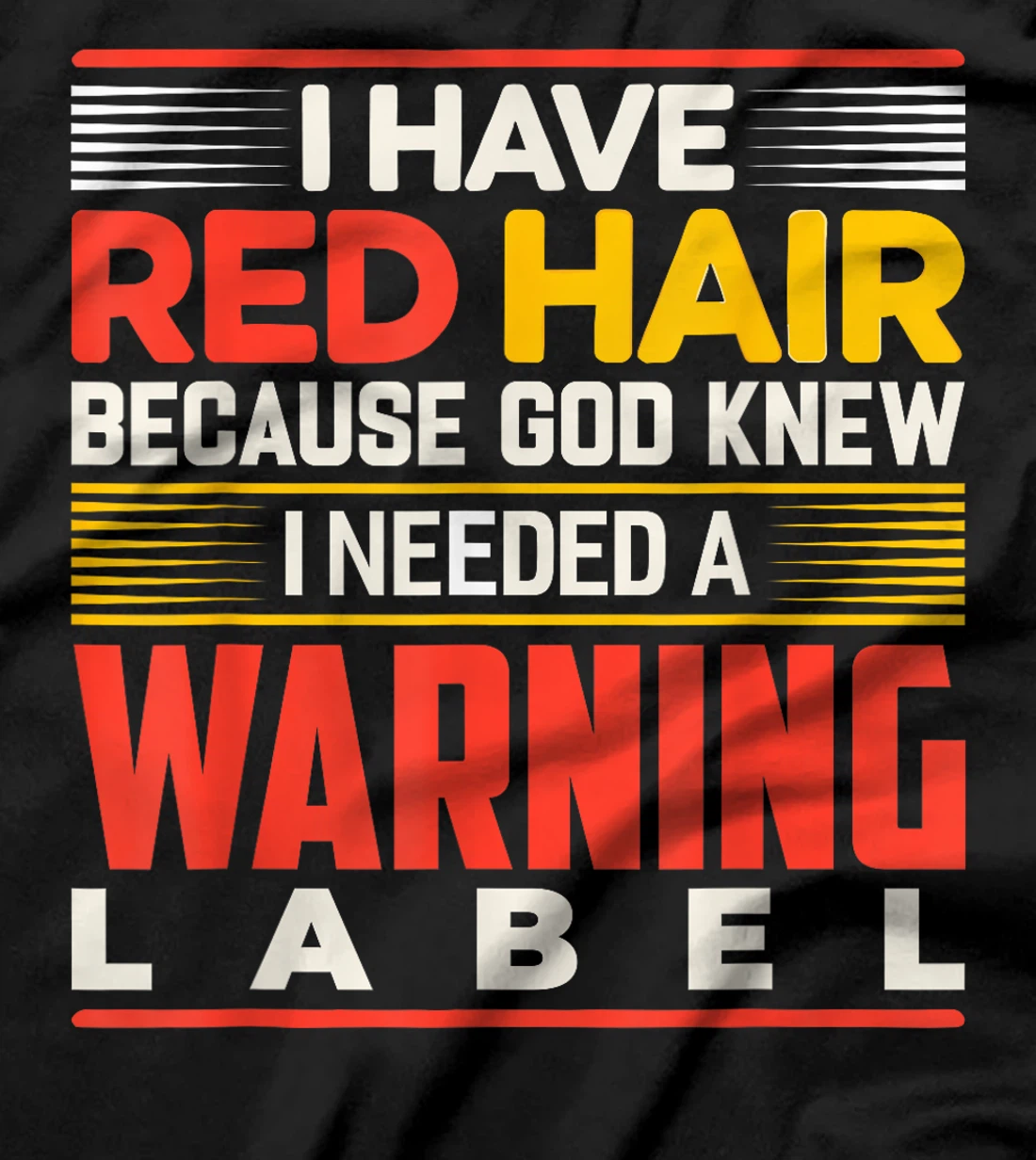 I Have Red Hair Because God Knew I Needed A Warning Label T-Shirt