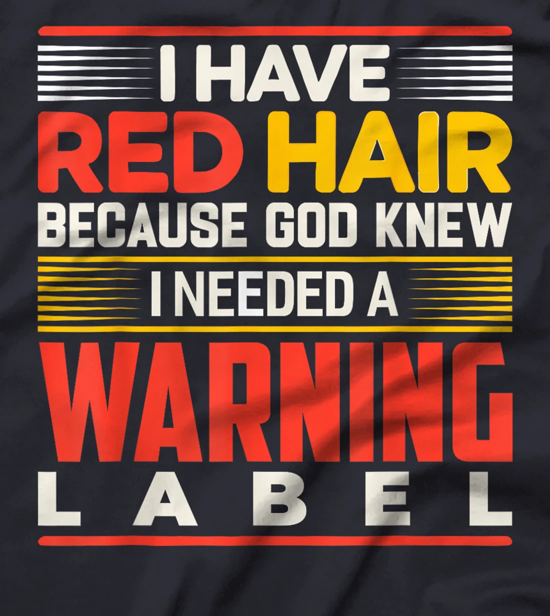 I Have Red Hair Because God Knew I Needed A Warning Label T-Shirt
