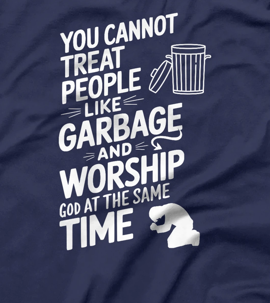 You Cannot Treat People Like Garbage and Worship God Premium T-Shirt