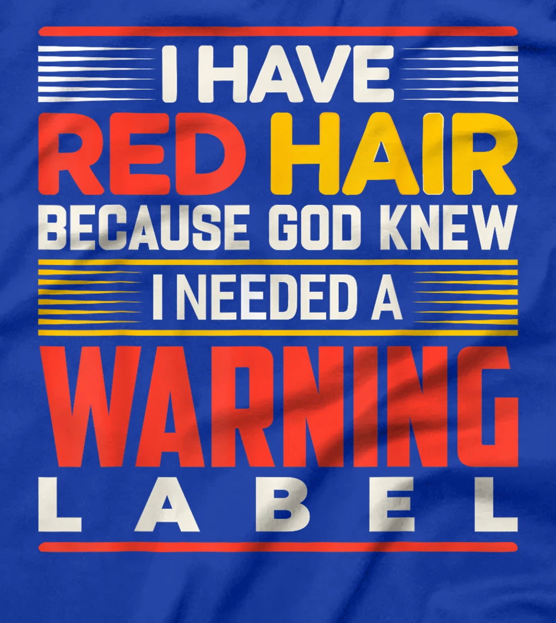 I Have Red Hair Because God Knew I Needed A Warning Label T-Shirt