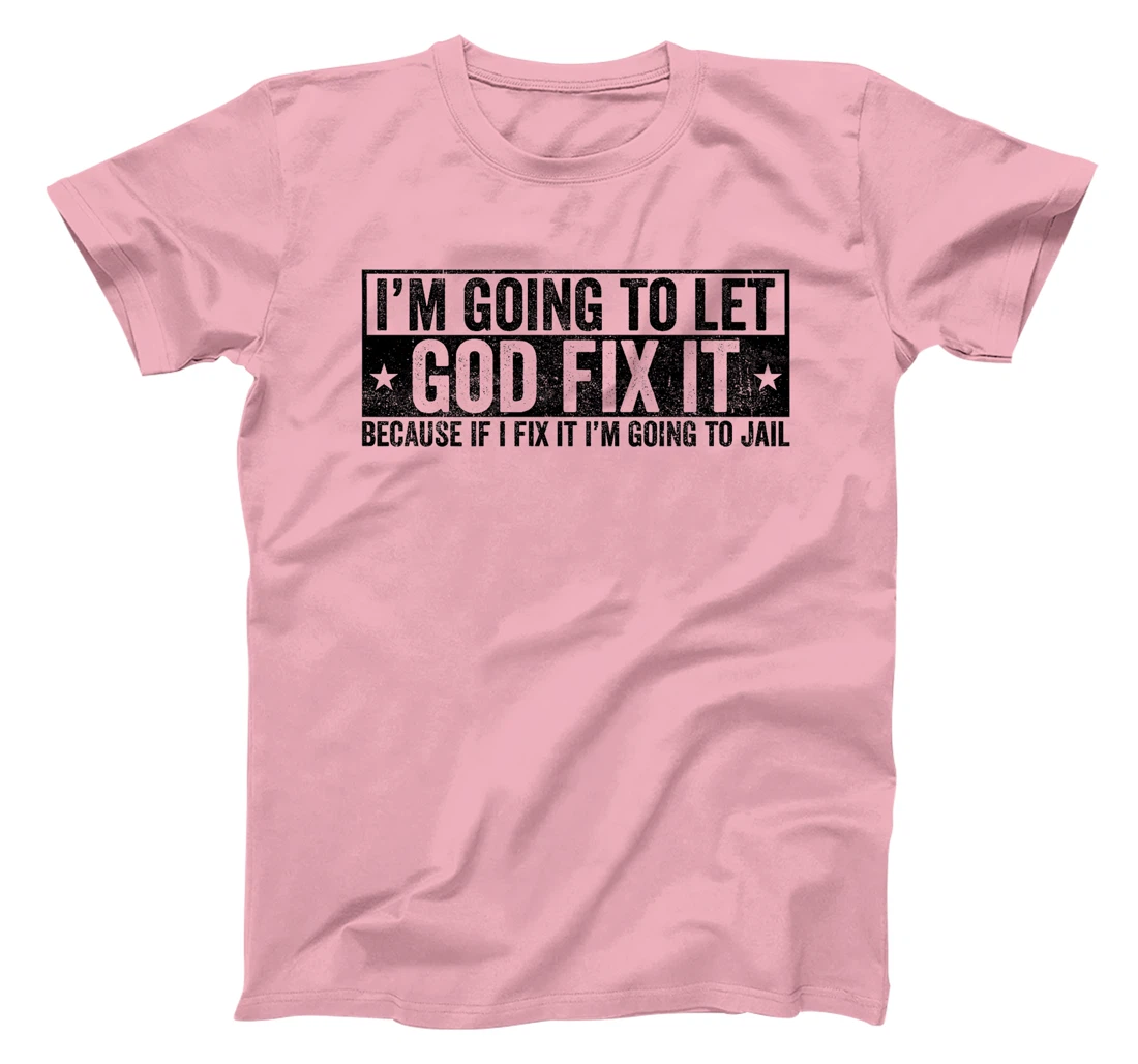 Funny Im Going To Let God Fix It Because If I Fix It Tee Premium T-Shirt