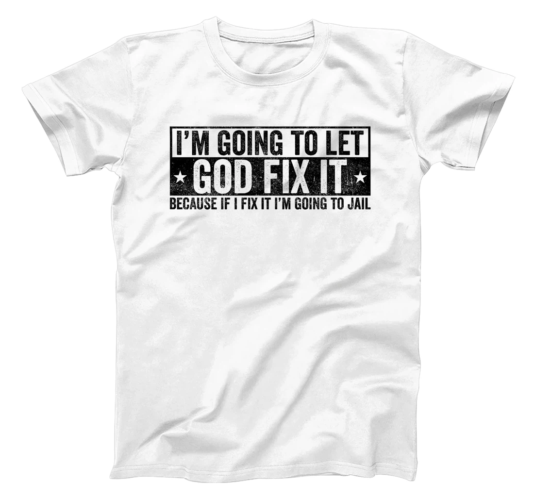Funny Im Going To Let God Fix It Because If I Fix It Tee Premium T-Shirt