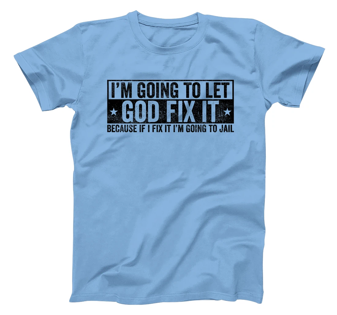 Funny Im Going To Let God Fix It Because If I Fix It Tee Premium T-Shirt