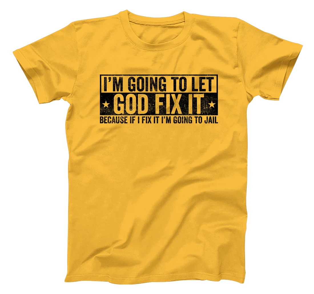 Funny Im Going To Let God Fix It Because If I Fix It Tee Premium T-Shirt