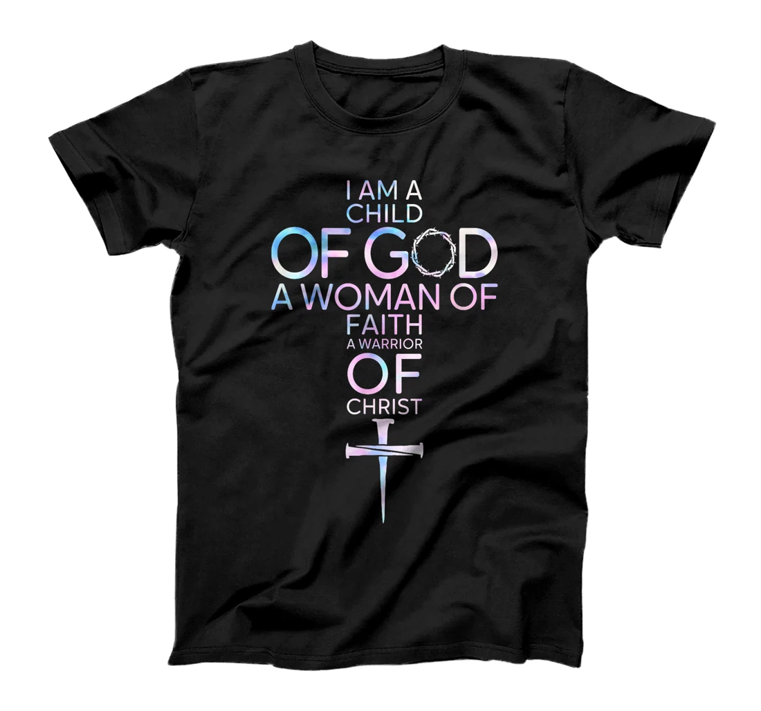 Womens I Am A Child Of God A Woman Of Faith A Warrior Of Christ T-Shirt