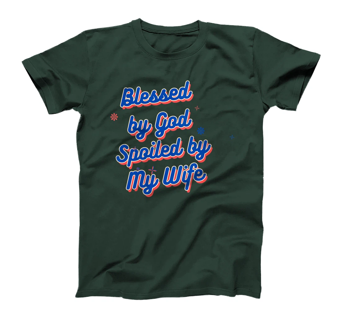 Womens Funny Blessed by God Spoiled by My Wife Saying Quote T-Shirt