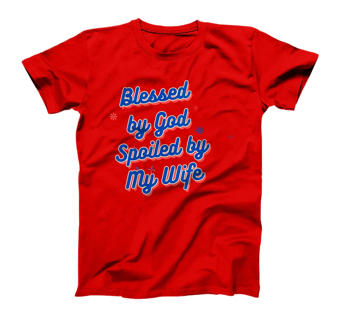 Womens Funny Blessed by God Spoiled by My Wife Saying Quote T-Shirt