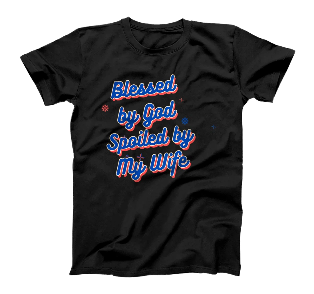 Womens Funny Blessed by God Spoiled by My Wife Saying Quote T-Shirt