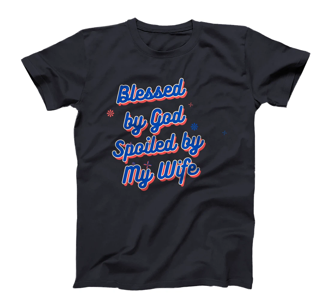 Womens Funny Blessed by God Spoiled by My Wife Saying Quote T-Shirt