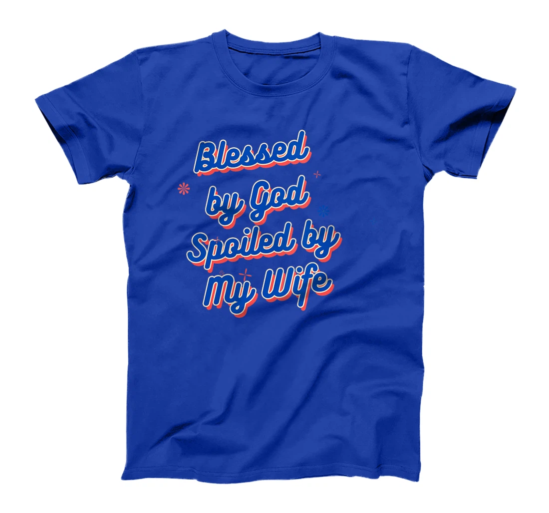 Womens Funny Blessed by God Spoiled by My Wife Saying Quote T-Shirt
