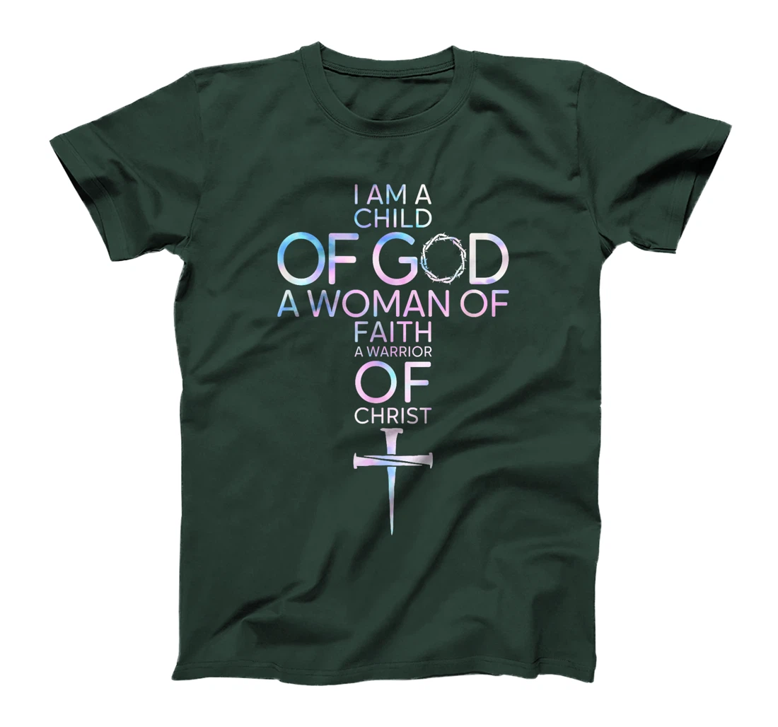 Womens I Am A Child Of God A Woman Of Faith A Warrior Of Christ T-Shirt