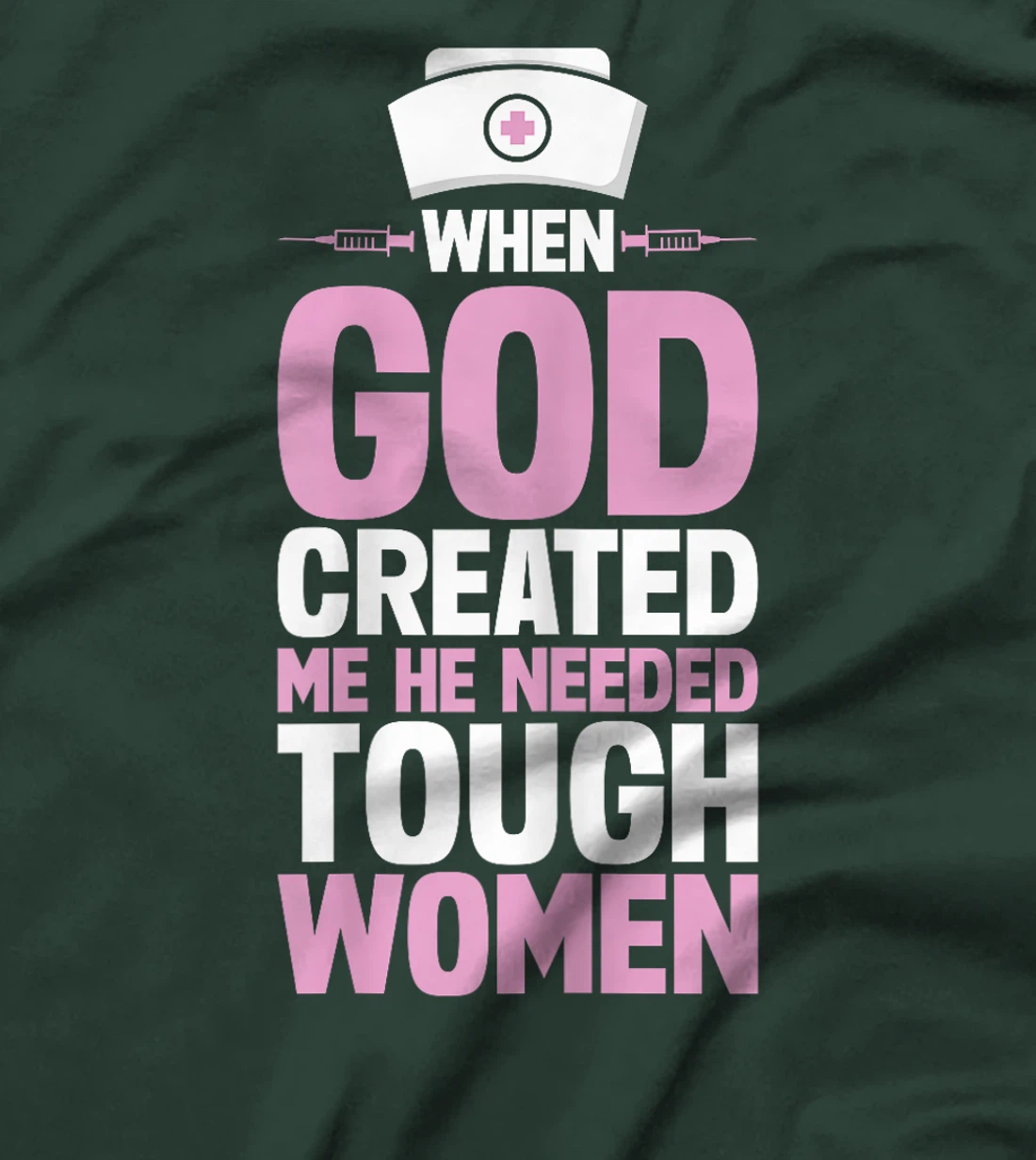 Funny Nurse God Created Me He Needed Tough Women T-Shirt