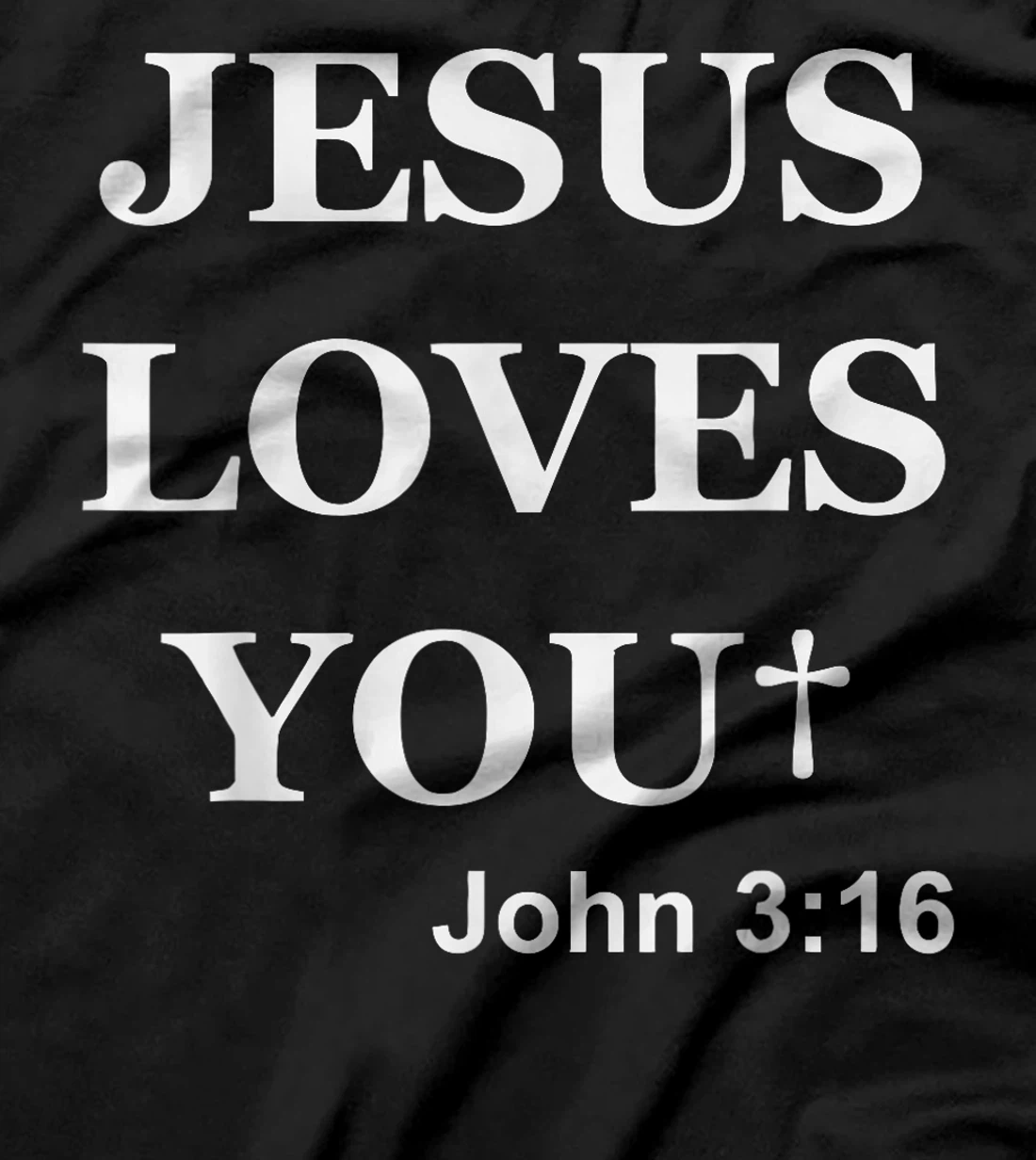 Jesus Loves You John 3 16 For So God Loved The World T-Shirt
