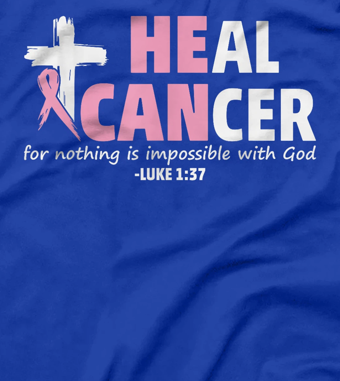 Heal Cancer Nothing Is Impossible With God Jesus Christian T-Shirt