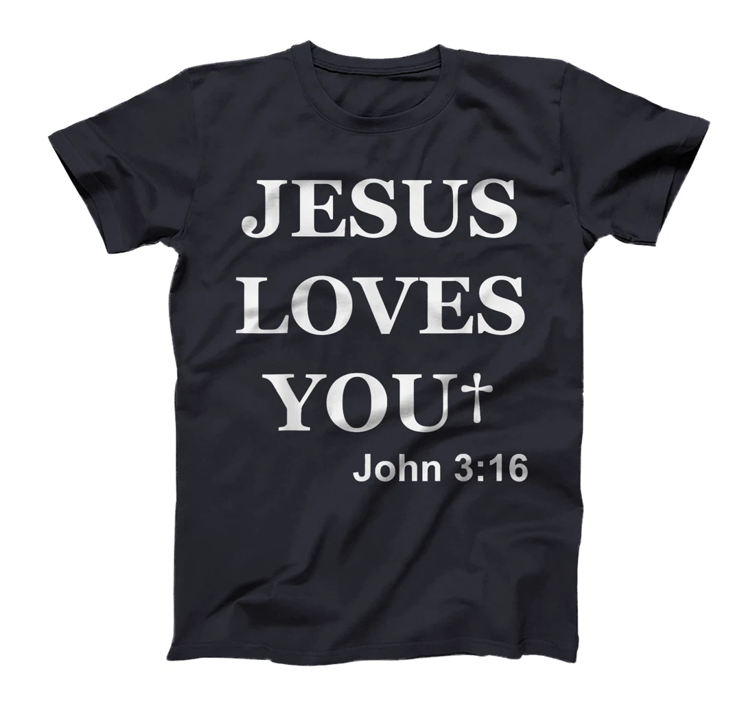 Jesus Loves You John 3 16 For So God Loved The World T-Shirt