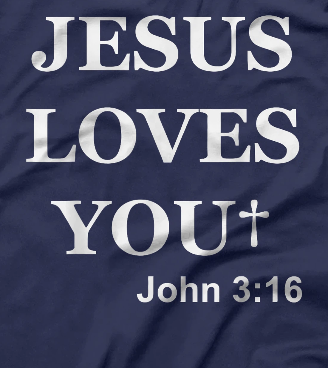 Jesus Loves You John 3 16 For So God Loved The World T-Shirt