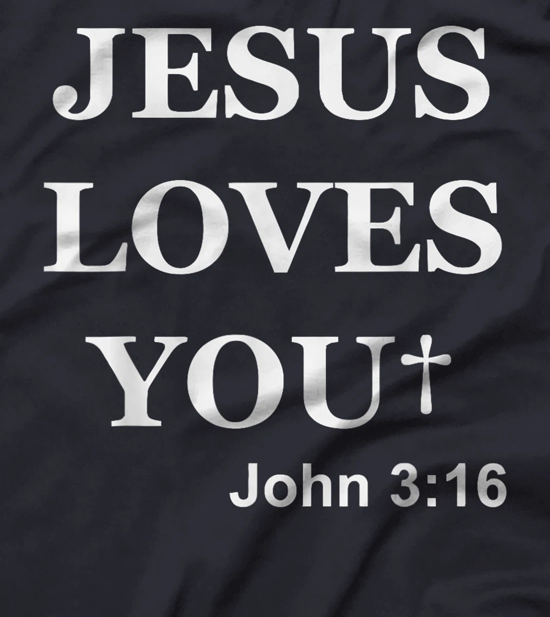 Jesus Loves You John 3 16 For So God Loved The World T-Shirt