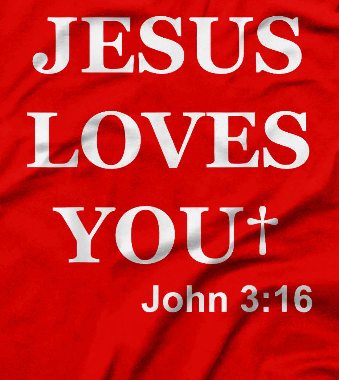Jesus Loves You John 3 16 For So God Loved The World T-Shirt