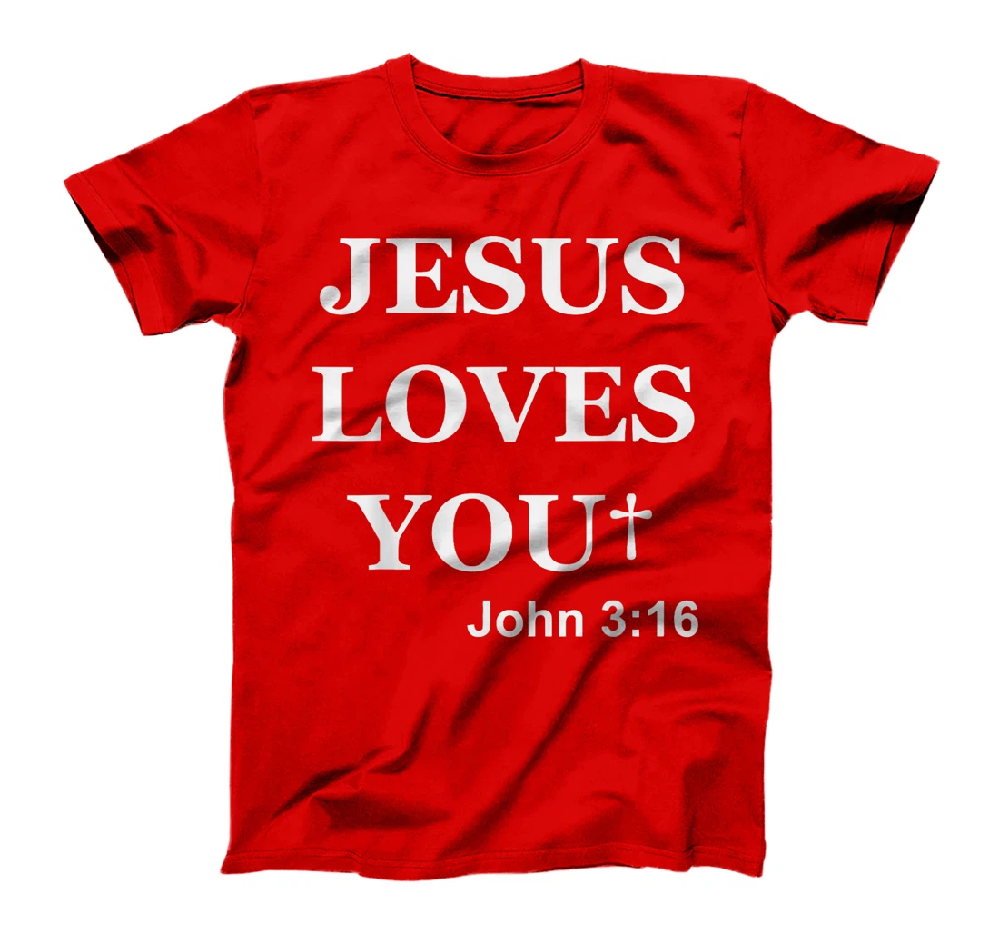 Jesus Loves You John 3 16 For So God Loved The World T-Shirt