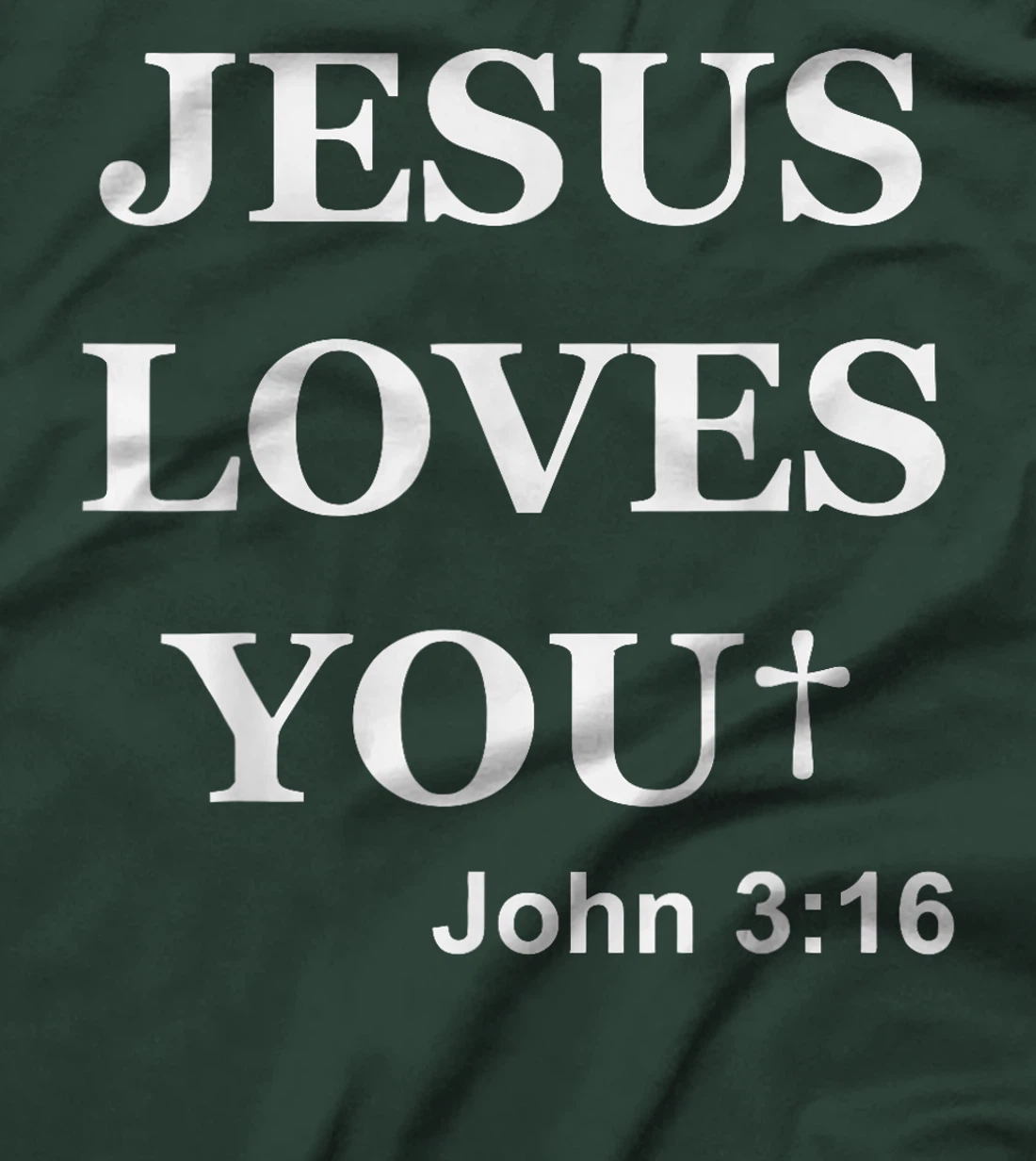 Jesus Loves You John 3 16 For So God Loved The World T-Shirt