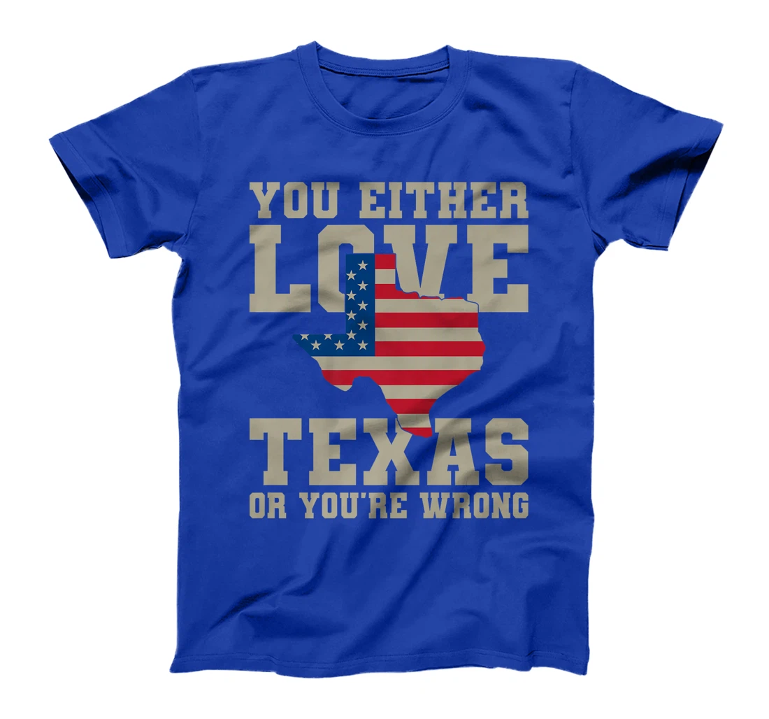 You Either Love Texas Or You're Wrong Texas Premium T-Shirt