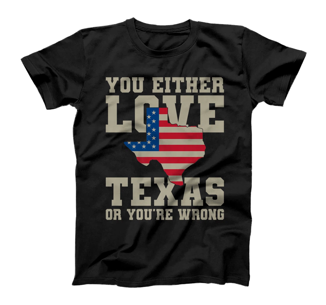 You Either Love Texas Or You're Wrong Texas Premium T-Shirt