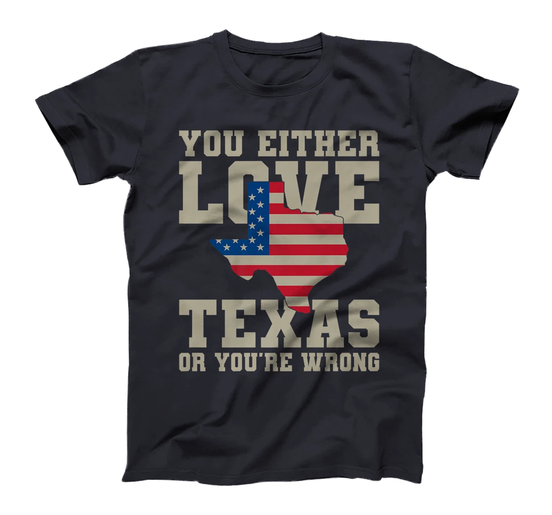 You Either Love Texas Or You're Wrong Texas Premium T-Shirt