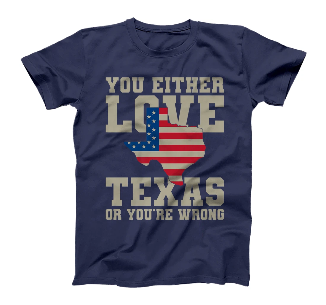 You Either Love Texas Or You're Wrong Texas Premium T-Shirt