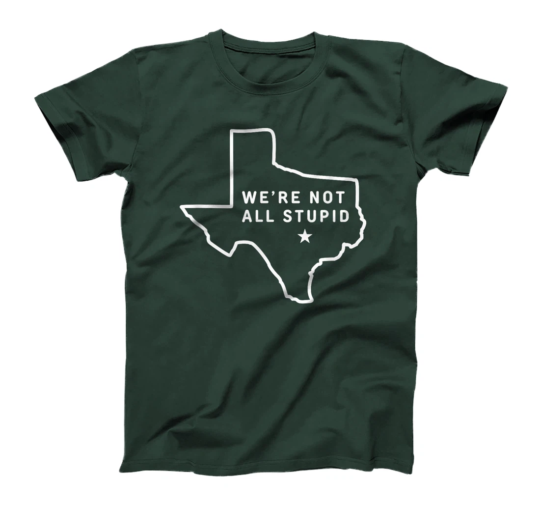 Texas - We're Not All Stupid T-Shirt
