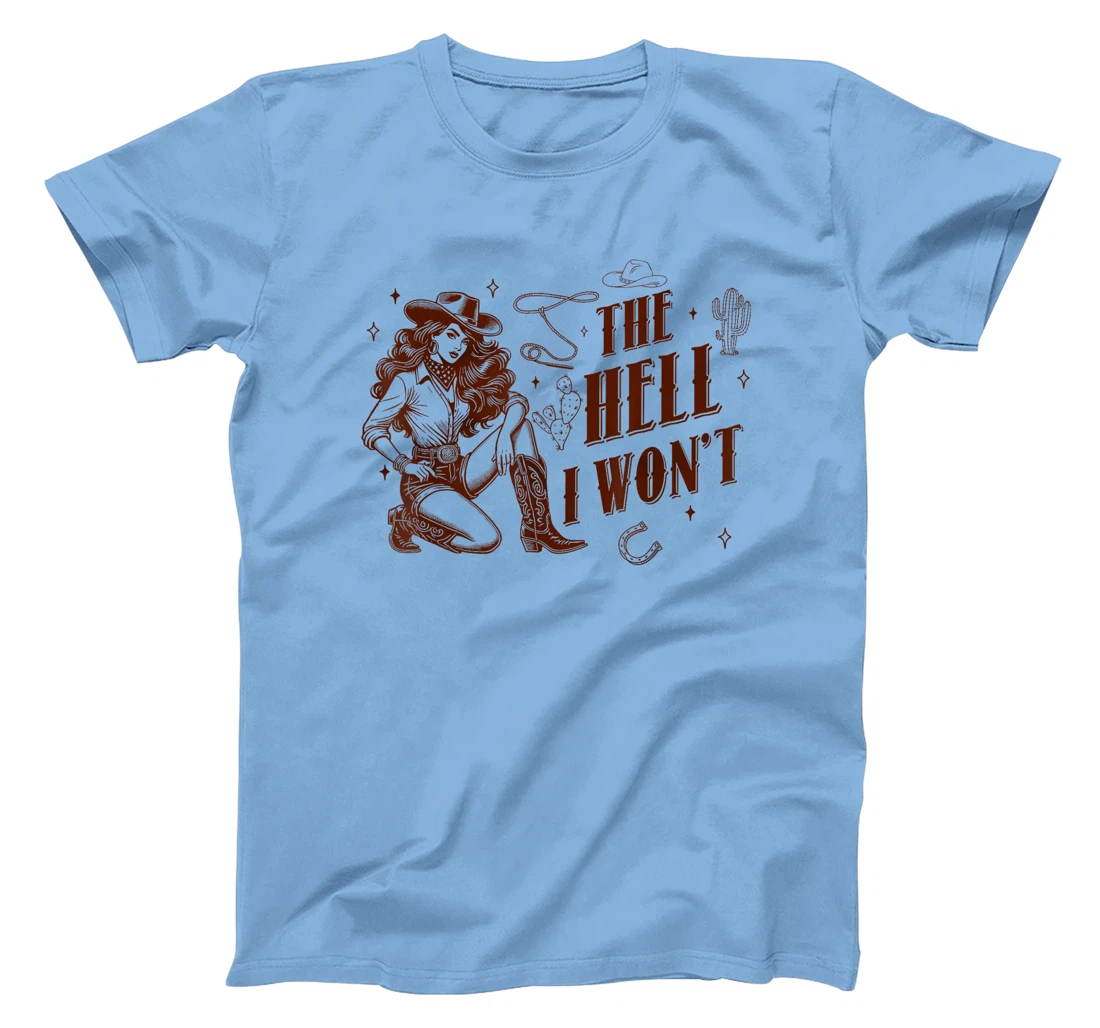 The Hell I Won't Howdy Western Aesthetic Cowgirl Rodeo Texas T-Shirt