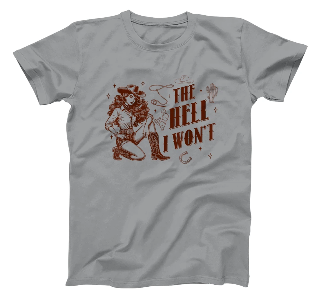 The Hell I Won't Howdy Western Aesthetic Cowgirl Rodeo Texas T-Shirt