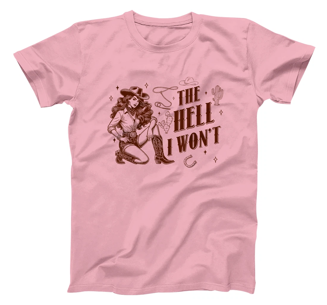 The Hell I Won't Howdy Western Aesthetic Cowgirl Rodeo Texas T-Shirt
