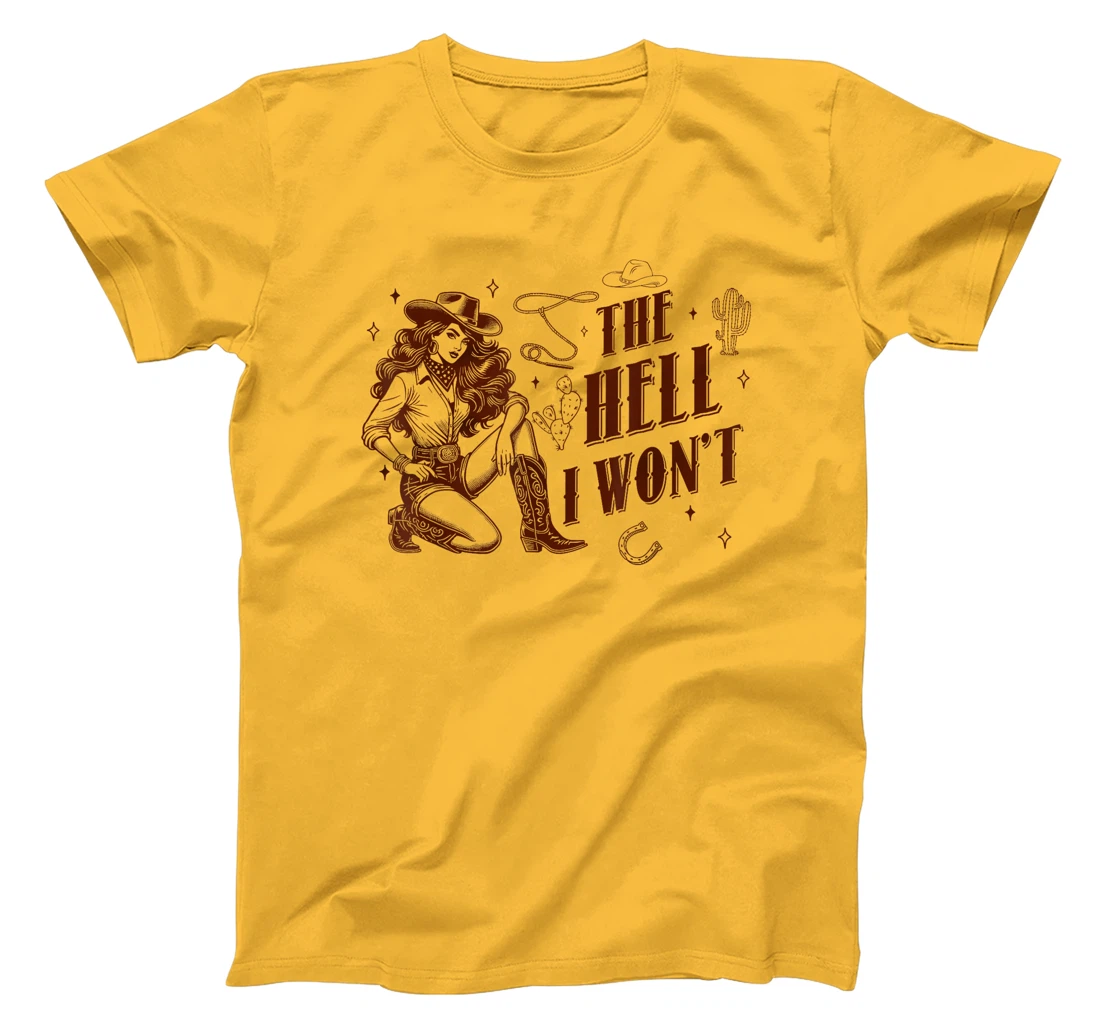 The Hell I Won't Howdy Western Aesthetic Cowgirl Rodeo Texas T-Shirt