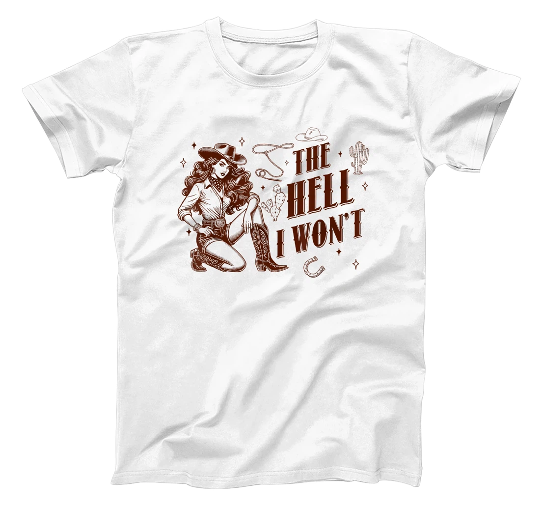 The Hell I Won't Howdy Western Aesthetic Cowgirl Rodeo Texas T-Shirt