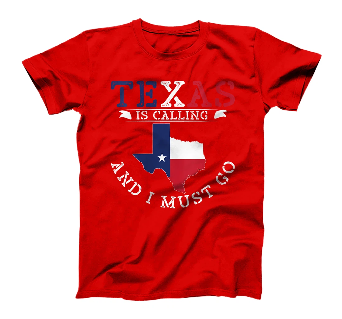 Womens Texas Is Calling And I Must Go Texas T-Shirt