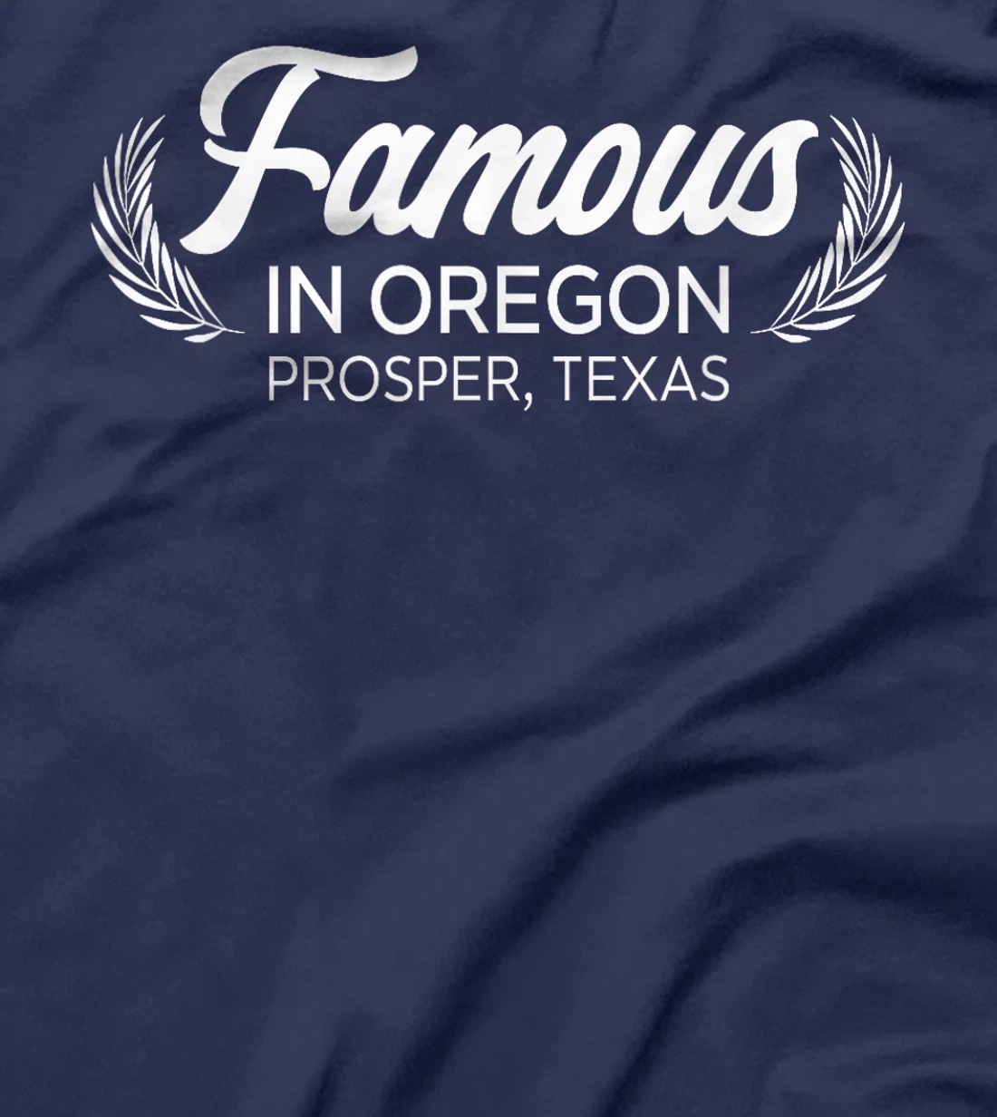 Womens Famous In Oregon Prosper Texas Plant Tree Nature Lover T-Shirt