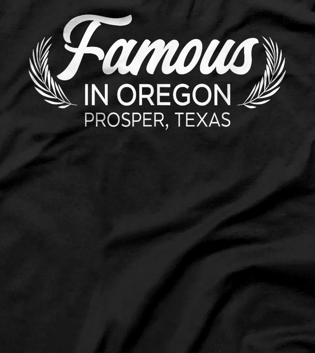 Womens Famous In Oregon Prosper Texas Plant Tree Nature Lover T-Shirt