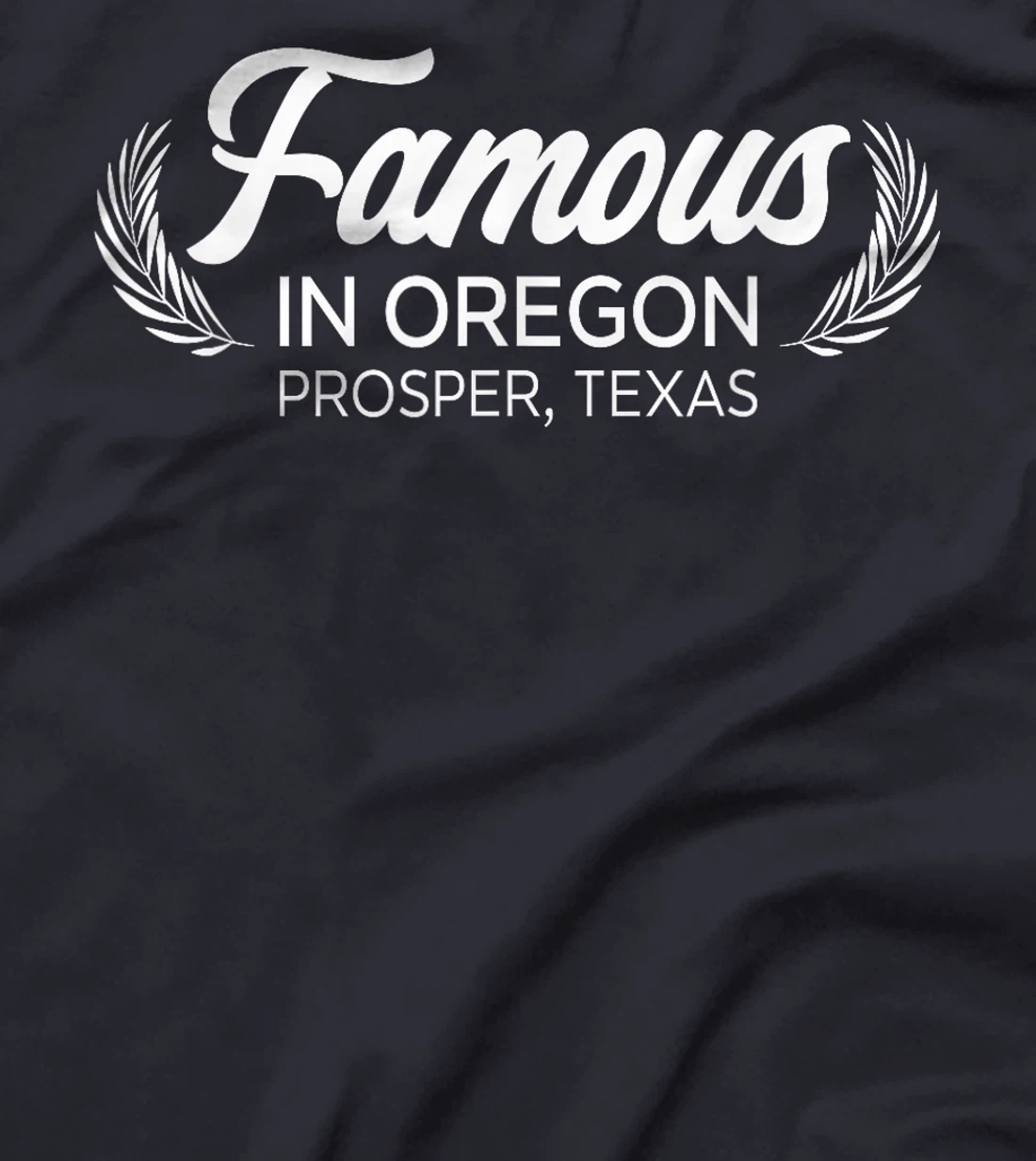 Womens Famous In Oregon Prosper Texas Plant Tree Nature Lover T-Shirt