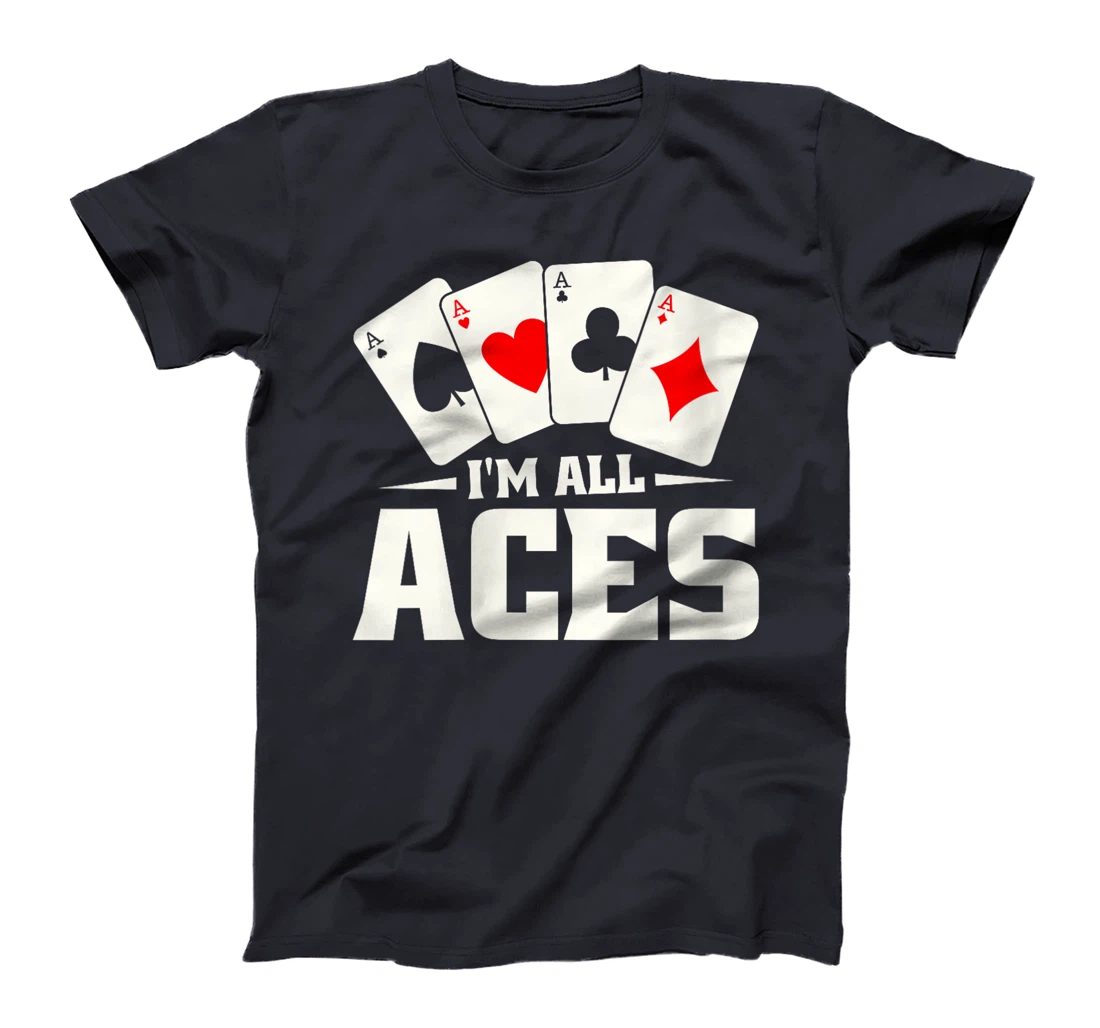 Womens Poker Texas Holdem Gambling - Cards Gambler Im All Aces T-Shirt
