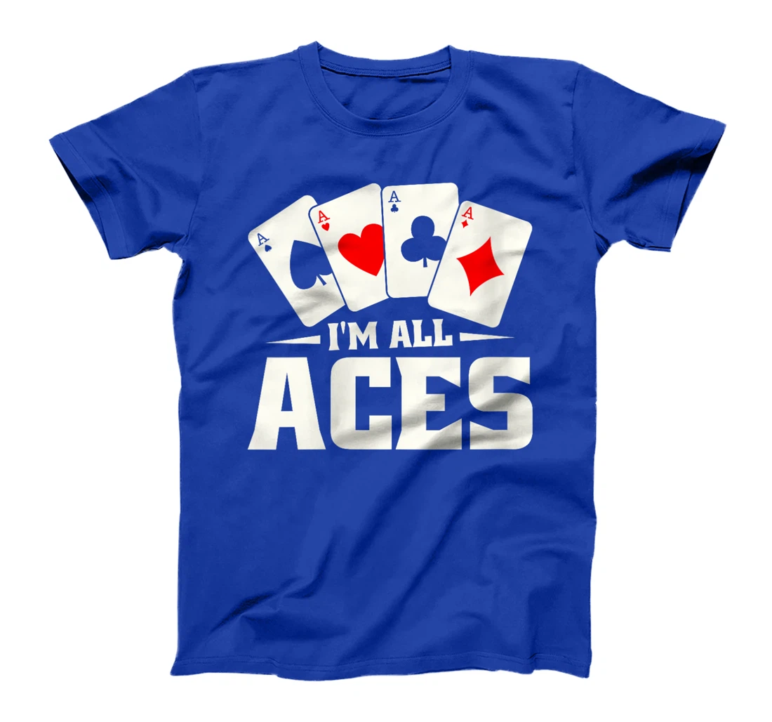 Womens Poker Texas Holdem Gambling - Cards Gambler Im All Aces T-Shirt