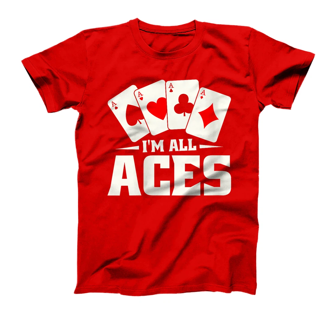 Womens Poker Texas Holdem Gambling - Cards Gambler Im All Aces T-Shirt