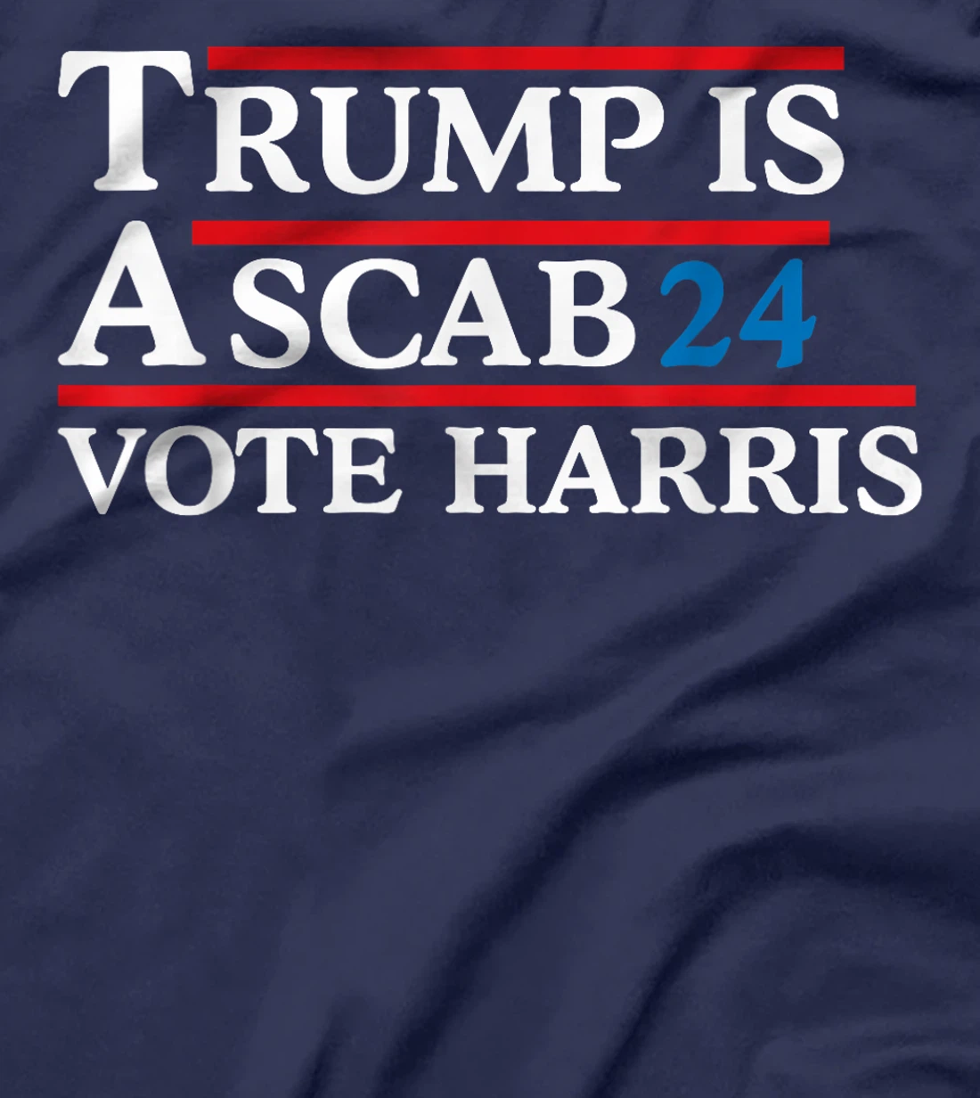 Trump Is A Scab Vote Harris Men Women T-Shirt