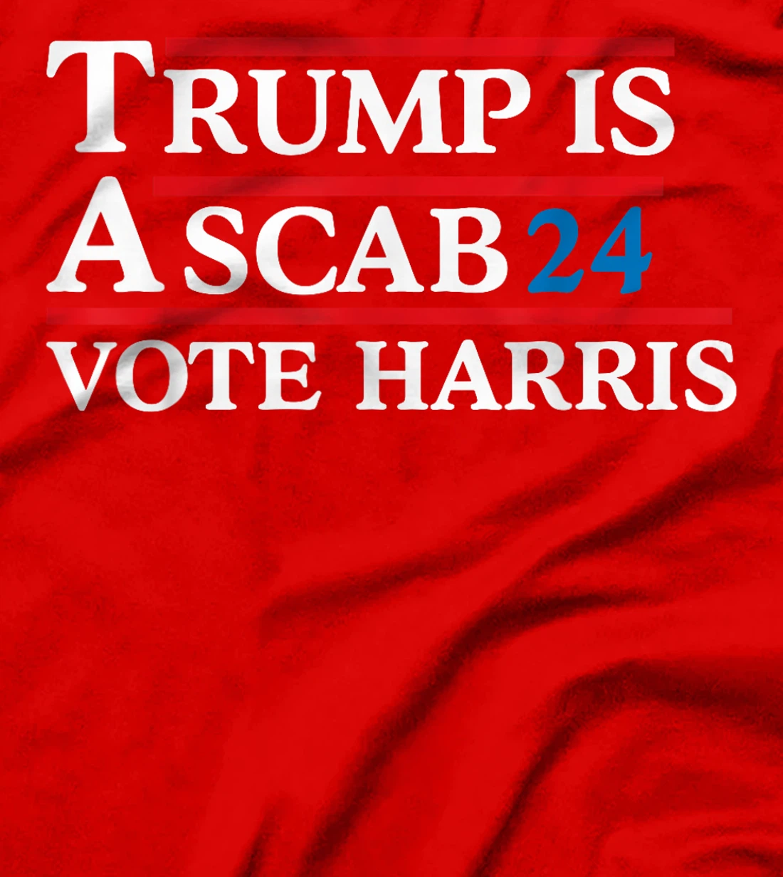 Trump Is A Scab Vote Harris Men Women T-Shirt