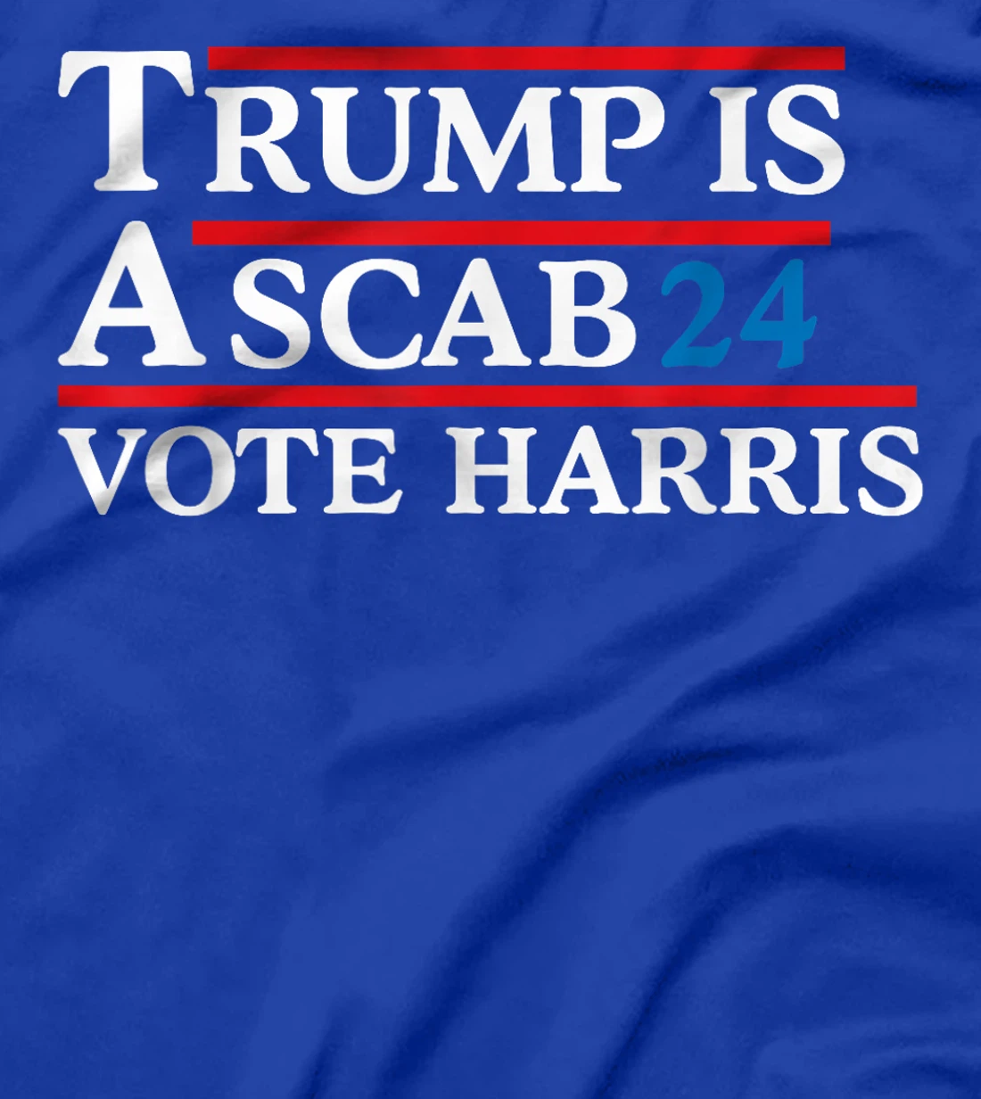 Trump Is A Scab Vote Harris Men Women T-Shirt