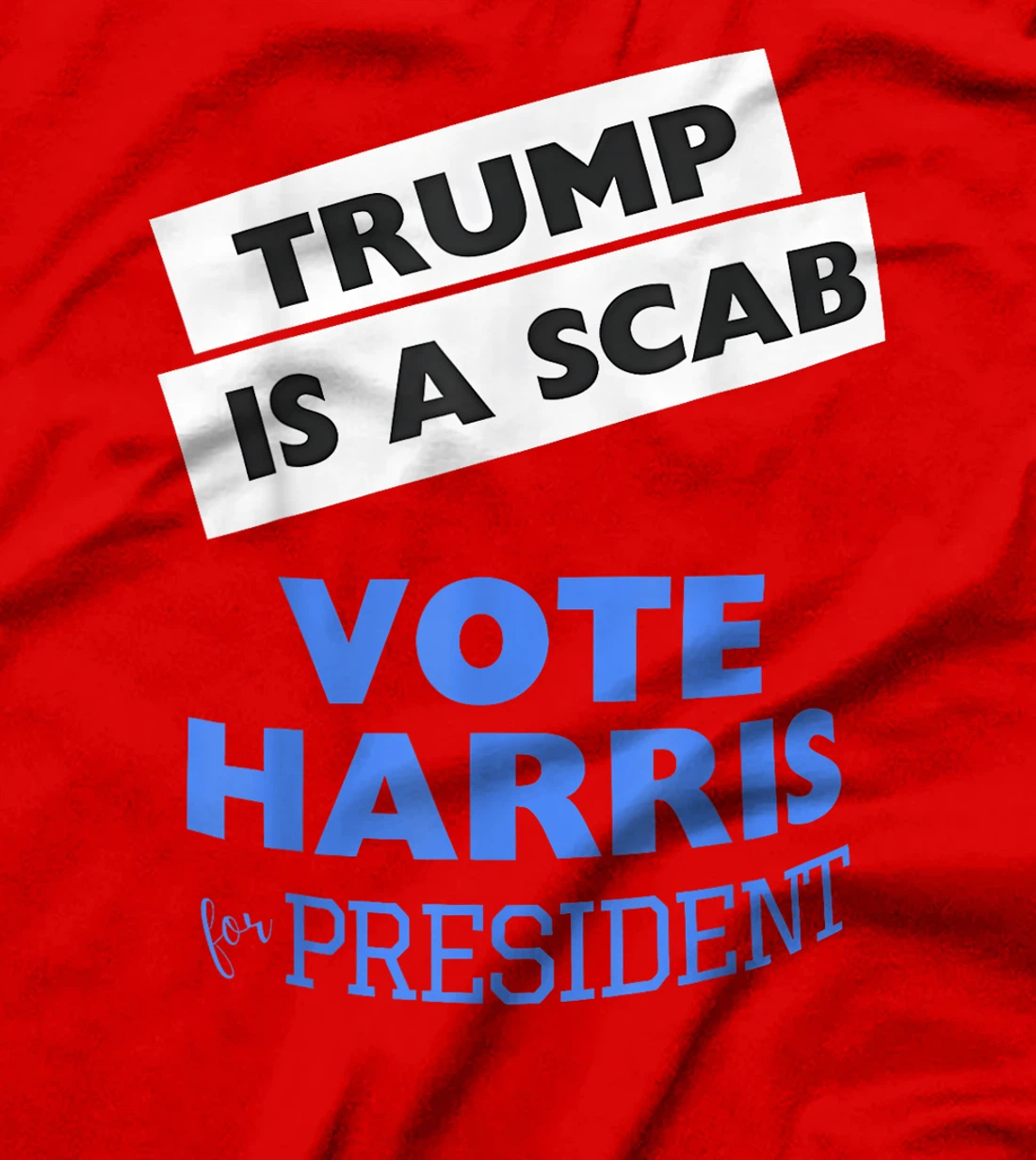 Trump is a Scab Vote Harris 2024 President Election T-Shirt