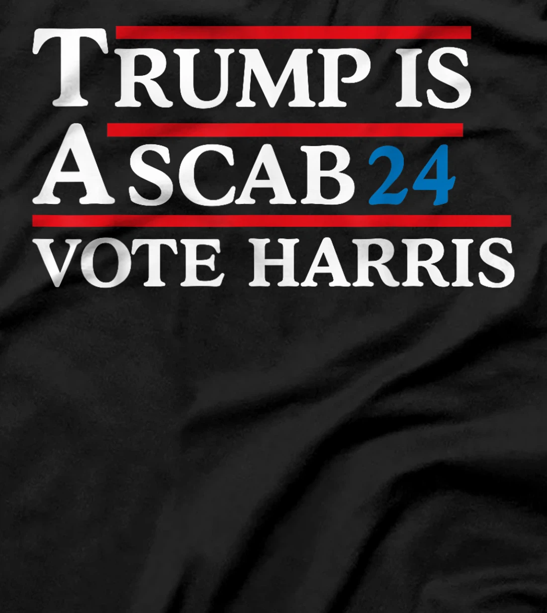 Trump Is A Scab Vote Harris Men Women T-Shirt