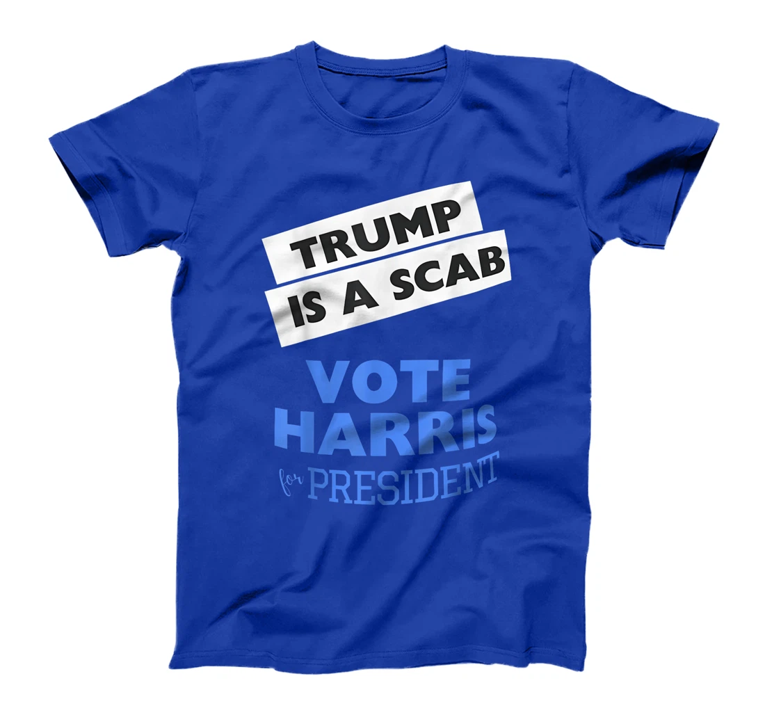 Trump is a Scab Vote Harris 2024 President Election T-Shirt